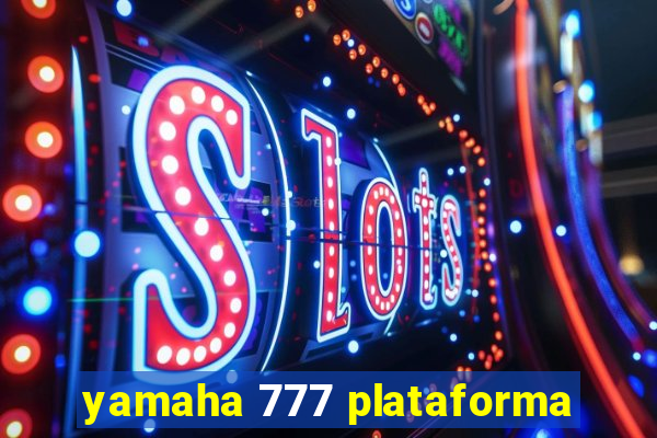 yamaha 777 plataforma